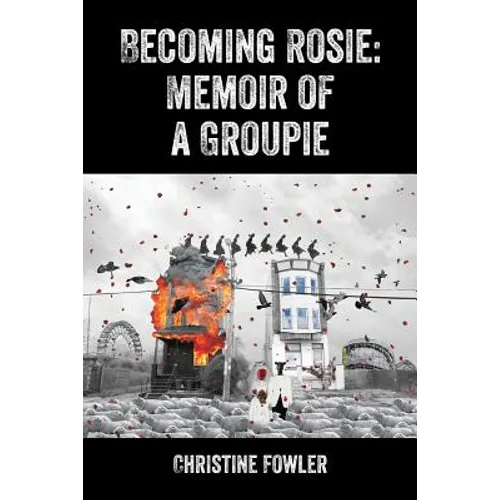 Becoming Rosie: Memoir of a Groupie