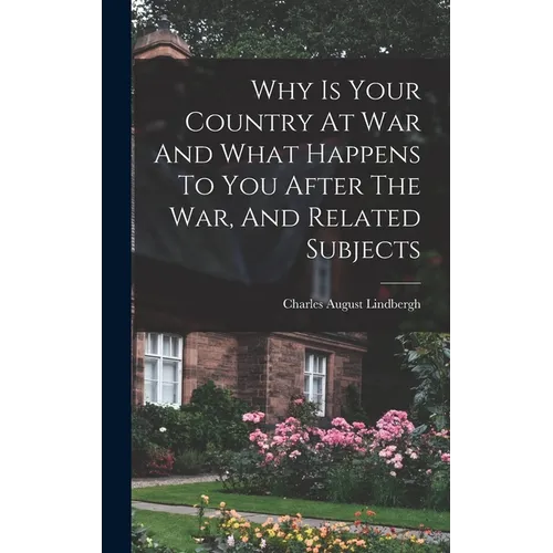 Why Is Your Country At War And What Happens To You After The War, And Related Subjects