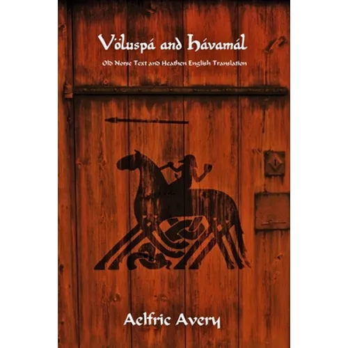 Völuspá and Hávamál: Old Norse Text and Heathen English Translation
