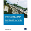 Manual on Climate Change Adjustments for Detailed Engineering Design of Roads Using Examples from Viet Nam