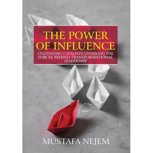 The Power of Influence: Cultivating Catalysts, Unveiling the Forces Behind Transformational Leadership