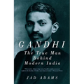 Gandhi: The True Man Behind Modern India