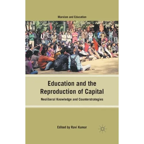 Education and the Reproduction of Capital: Neoliberal Knowledge and Counterstrategies