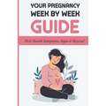 Your Pregnancy Week By Week Guide: First Month Symptoms, Signs & Beyond: Obstetrics & Gynecology