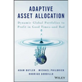 Adaptive Asset Allocation: Dynamic Global Portfolios to Profit in Good Times - And Bad