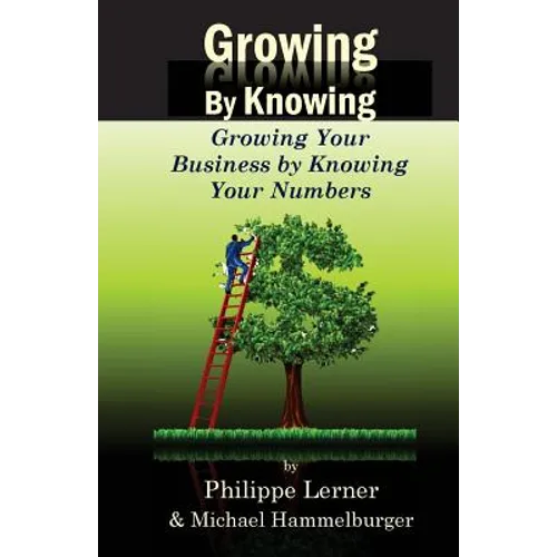 Growing by Knowing: Growing Your Business by Knowing Your Numbers