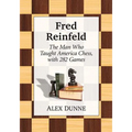 Fred Reinfeld: The Man Who Taught America Chess, with 282 Games
