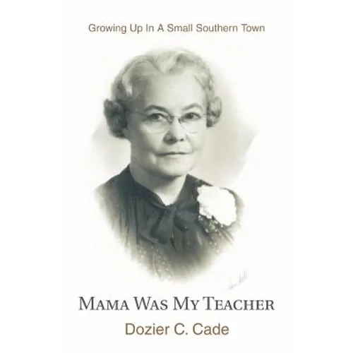 Mama Was My Teacher: Growing Up In A Small Southern Town