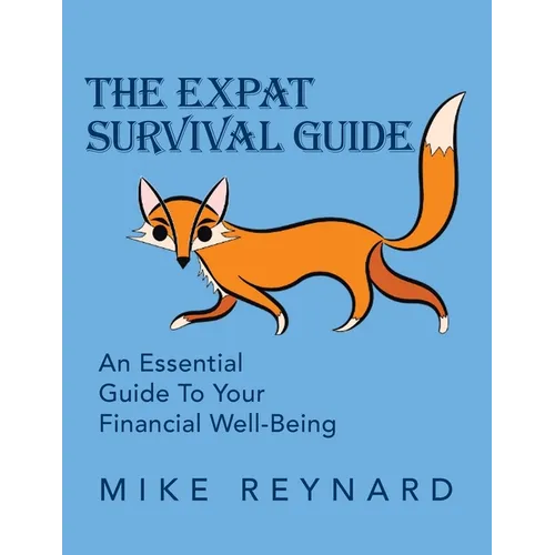 The Expat Survival Guide: An Essential Guide to Your Financial Well-Being