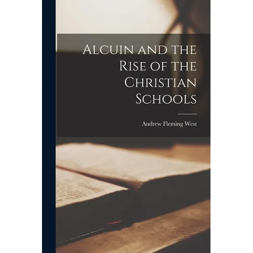 Alcuin and the Rise of the Christian Schools