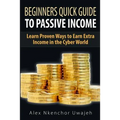 Beginners Quick Guide to Passive Income: Learn Proven Ways to Earn Extra Income