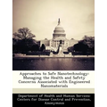 Approaches to Safe Nanotechnology: Managing the Health and Safety Concerns Associated with Engineered Nanomaterials
