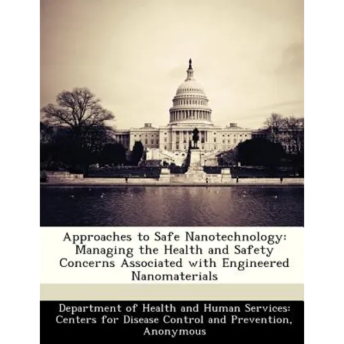 Approaches to Safe Nanotechnology: Managing the Health and Safety Concerns Associated with Engineered Nanomaterials
