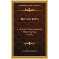 The Cure D'Ars: A Memoir Of Jean-Baptiste-Marie Vianney (1869)