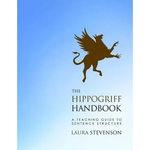 The Hippogriff Handbook: A Teaching Guide to Sentence Structure