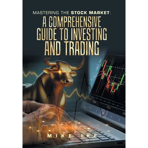 Mastering the Stock Market: A Comprehensive Guide to Investing and Trading