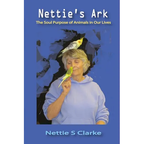 Nettie's Ark: The Soul Purpose of Animals in Our Life