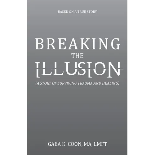 Breaking the Illusion: Based on a True Story
