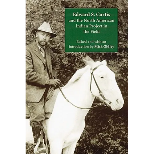 Edward S. Curtis and the North American Indian Project in the Field