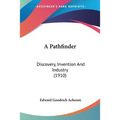 A Pathfinder: Discovery, Invention And Industry (1910)