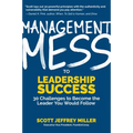 Management Mess to Leadership Success: 30 Challenges to Become the Leader You Would Follow (Leadership Mentoring & Coaching)