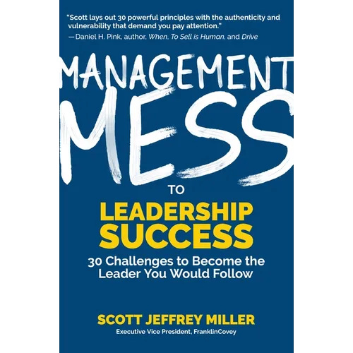 Management Mess to Leadership Success: 30 Challenges to Become the Leader You Would Follow (Leadership Mentoring & Coaching)