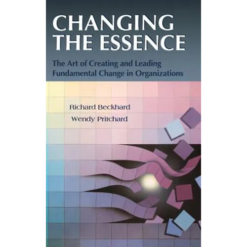 Changing the Essence: The Art of Creating and Leading Environmental Change in Organizations