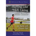 Hurting Like Hell, Living with Gusto: My Battle with Chronic Pain