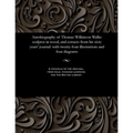 Autobiography of Thomas Wilkinson Wallis: Sculptor in Wood, and Extracts from His Sixty Years' Journal: With Twenty-Four Illustrations and Four Diagra