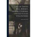 Life of David Bell Birney, Major-general United States Volunteers
