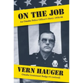 On the Job: An Omaha Police Officer's Story: 1958-88