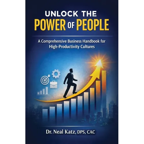 Unlock the Power of People, A Comprehensive Business Handbook for High-Productivity Cultures