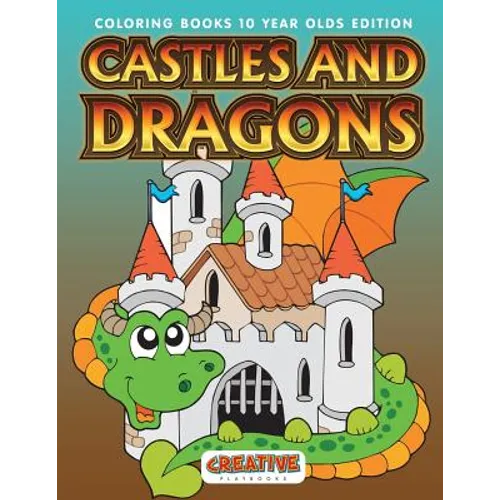 Castles And Dragons Coloring Books 10 Year Olds Edition