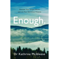 Enough.: Discover Your Unique Worth and Live Your God-Given Purpose
