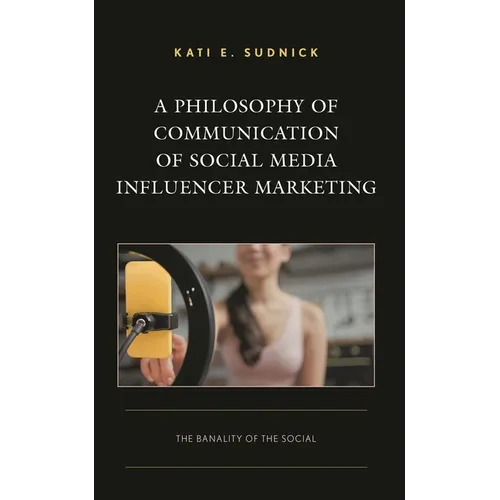 A Philosophy of Communication of Social Media Influencer Marketing: The Banality of the Social