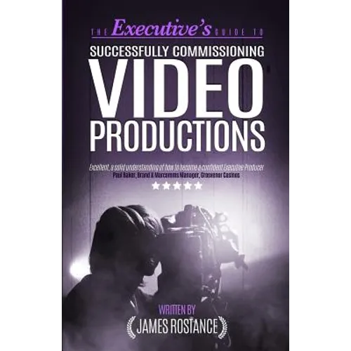 The Executive's Guide To Successfully Commissioning Video Productions