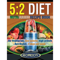 The 5: 2 Diet NutriBullet Recipe Book: 200 Low Calorie High Protein 5:2 Diet Smoothie Recipes