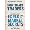 How Smart Traders Exploit Market Secrets: Exposing The Silent Forces And Liquidity Flows Controlling Price