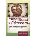How to Mind-Read Your Customers: Using Insights from Psychology to Increase Sales and Develop Better Business Relationships