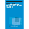 Market Data: A Structural Guide