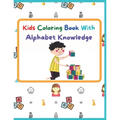 Kids Coloring Book With Alphabet Knowledge: Activity Book, Best for kindergarten Kids.