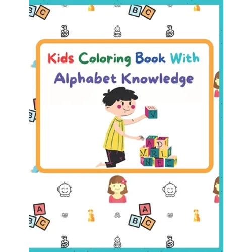 Kids Coloring Book With Alphabet Knowledge: Activity Book, Best for kindergarten Kids.