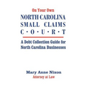 On Your Own North Carolina Small Claims Court: A Debt Collection Guide for North Carolina Businesses