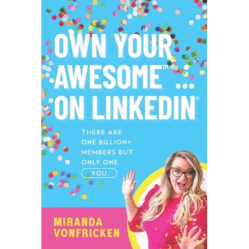 Own Your Awesome... on LinkedIn(R)️: There Are One Billion+ Members, But Only One You!