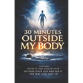 30 Minutes Outside My Body