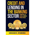 Credit and Lending in the Banking Sector: Principles, Challenges, and Practices