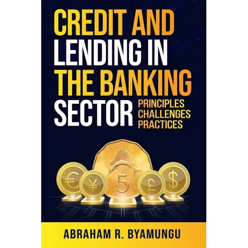 Credit and Lending in the Banking Sector: Principles, Challenges, and Practices