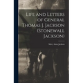 Life and Letters of General Thomas J. Jackson (Stonewall Jackson)