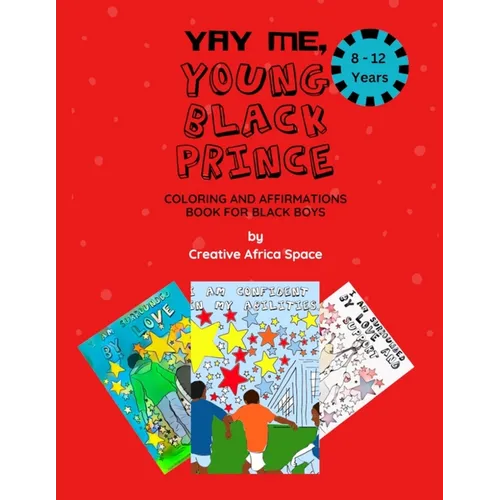 Yay Me, Young Black Prince Coloring and Affirmations Book: For Black Boys Between 8-12 years Old