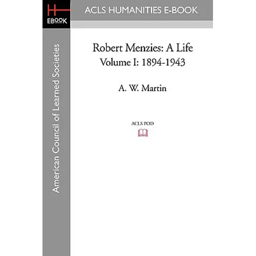 Robert Menzies: A Life Volume I: 1894-1943
